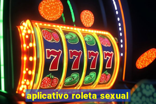 aplicativo roleta sexual